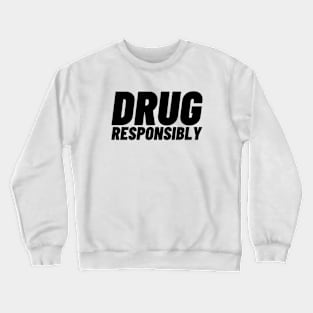 Drug Responsibly Crewneck Sweatshirt